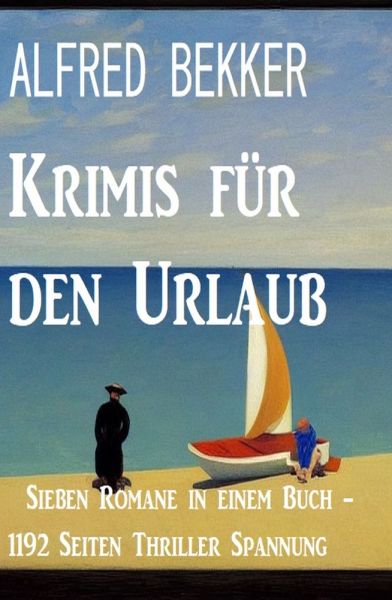 Krimis für den Urlaub: Sieben Romane in einem Buch - 1192 Seiten Thriller Spannung