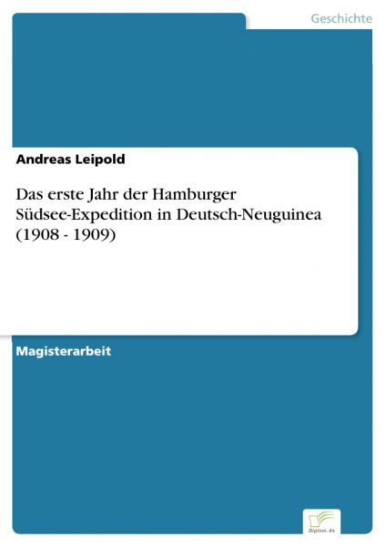 Das erste Jahr der Hamburger Südsee-Expedition in Deutsch-Neuguinea (1908 - 1909)