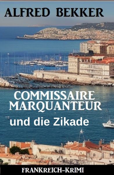 Commissaire Marquanteur und die Zikade: Frankreich Krimi