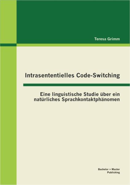 Intrasententielles Code-Switching: Eine linguistische Studie über ein natürliches Sprachkontaktphäno