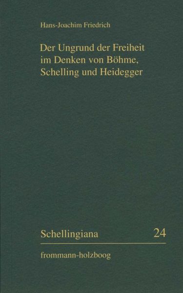 Der Ungrund der Freiheit im Denken von Böhme, Schelling und Heidegger