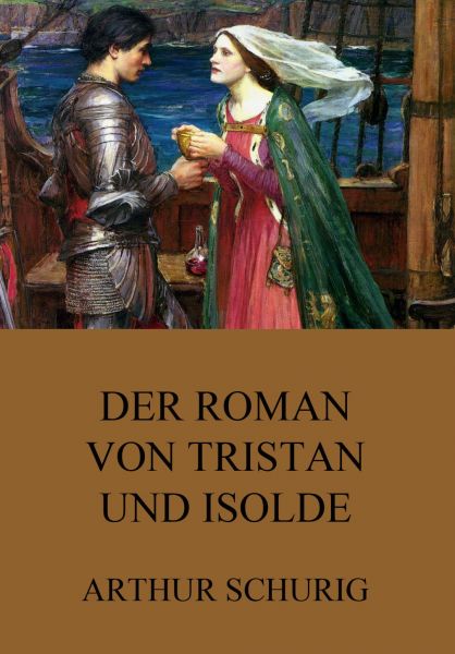 Der Roman von Tristan und Isolde