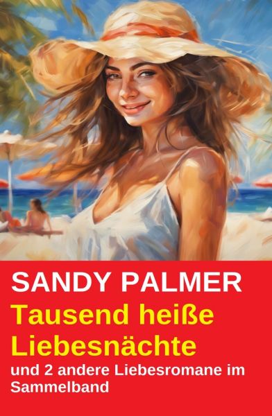 Tausend heiße Liebesnächte und 2 andere Liebesromane im Sammelband