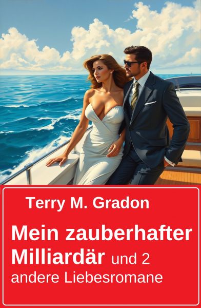 Mein zauberhafter Milliardär und 2 andere Liebesromane