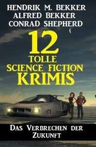 Das Verbrechen der Zukunft: 12 tolle Science Fiction Krimis