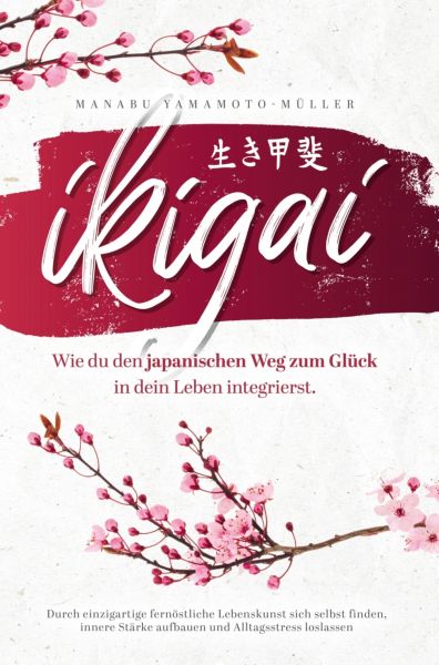 Ikigai – Wie du den japanischen Weg zum Glück in dein Leben integrierst