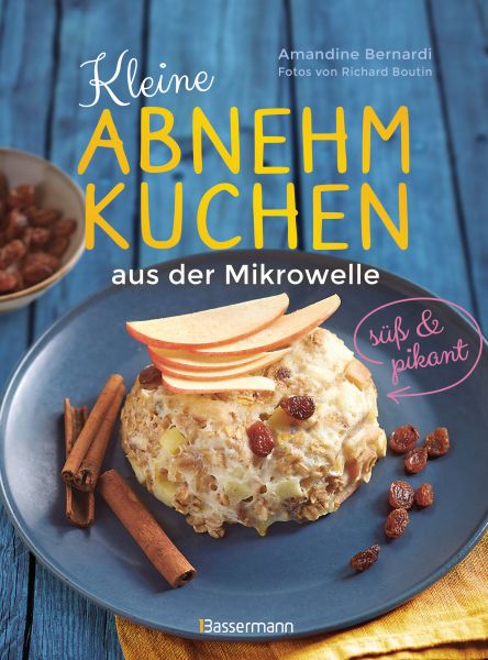 Kleine Abnehmkuchen - süß & pikant - die besten Rezepte für kalorienarme Schüsselkuchen aus der Mikr