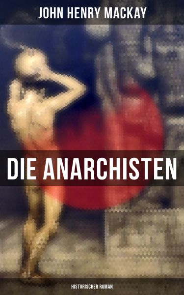 Die Anarchisten: Historischer Roman