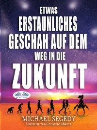 Etwas Erstaunliches Geschah Auf Dem Weg In Die Zukunft