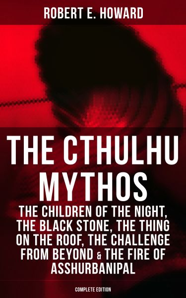 THE CTHULHU MYTHOS: The Children of the Night, The Black Stone, The Thing on the Roof, The Challenge