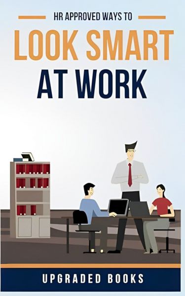 HR Approved Ways To Look Smart At Work