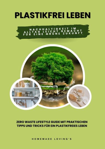 Plastikfrei leben: Nachhaltigkeit im Alltag leicht gemacht für eine grüne Zukunft (Zero Waste Lifest