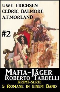 Mafia-Jäger Roberto Tardelli #2 - Krimi-Serie: 5 Romane in einem Band