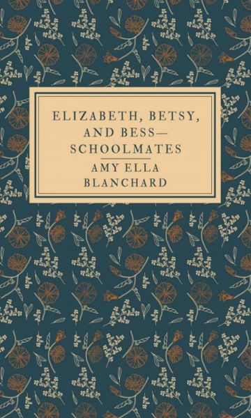 Elizabeth, Betsy, and Bess—schoolmates