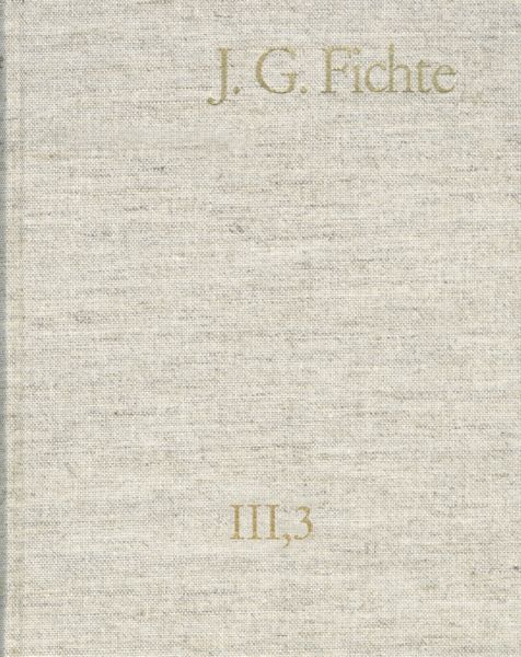 Johann Gottlieb Fichte: Gesamtausgabe / Reihe III: Briefe. Band 3: Briefe 1796-1799