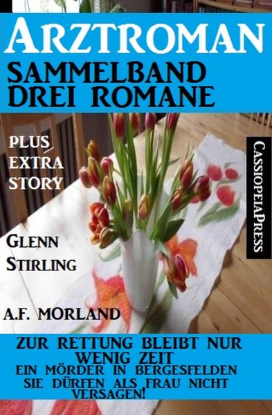 Arztroman Sammelband Drei Romane - Zur Rettung bleibt nur wenig Zeit / Ein Mörder in Bergesfelden/ S