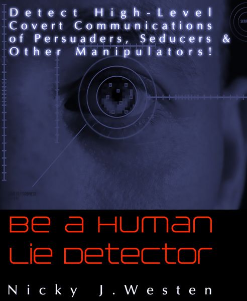 Be A Human Lie Detector : Detect Covert Communications of Persuaders, Seducers and Other Manipulator