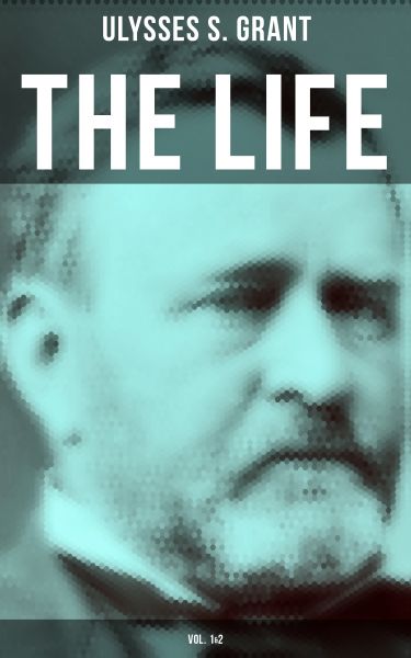 The Life of Ulysses Grant (Vol. 1&2)