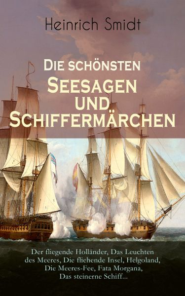 Die schönsten Seesagen und Schiffermärchen: Der fliegende Holländer, Das Leuchten des Meeres, Die fl