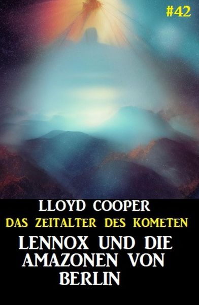 Lennox und die Amazonen von Berlin: Das Zeitalter des Kometen #42