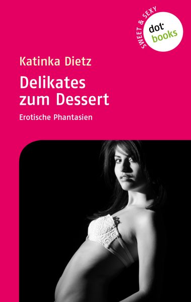 Sweet & Sexy - Band 2: Delikates zum Dessert