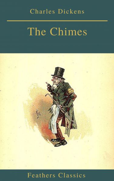 The Chimes (Best Navigation, Active TOC)(Feathers Classics)