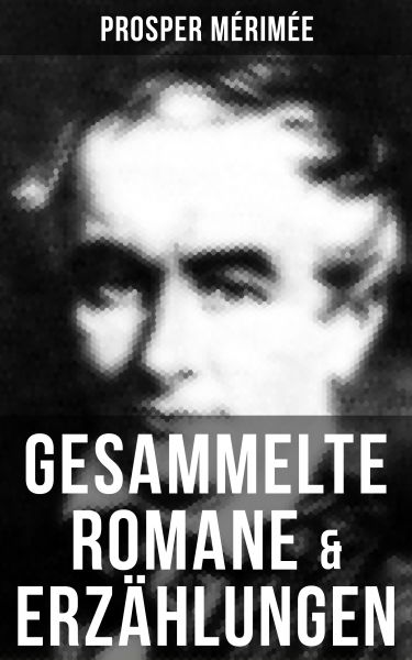 Gesammelte Romane & Erzählungen von Prosper Mérimée