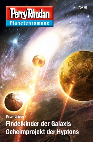 Planetenroman 75 + 76: Findelkinder der Galaxis / Geheimprojekt der Hyptons