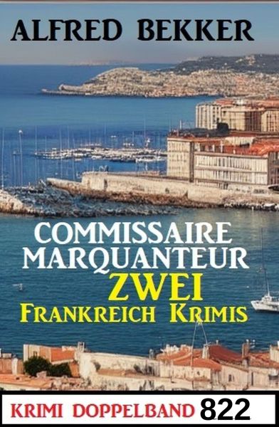 Krimi Doppelband 822 - Commissaire Marquanteur: Zwei Frankreich Krimis