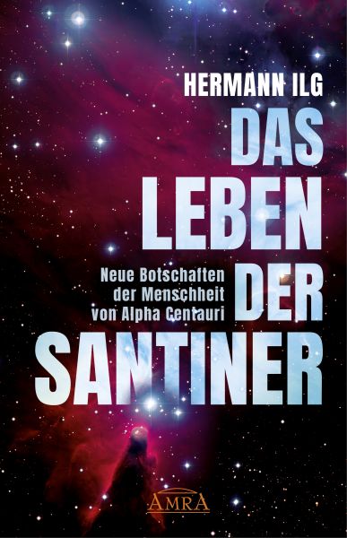 DAS LEBEN DER SANTINER: Neue Botschaften der Menschheit von Alpha Centauri