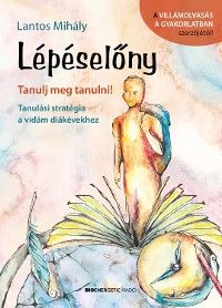 Lépéselőny - Tanulj meg tanulni! Tanulási stratégia a vidám diákévekhez