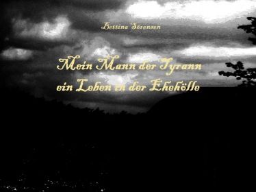 Mein Mann der Tyrann - ein Leben in der Ehehölle