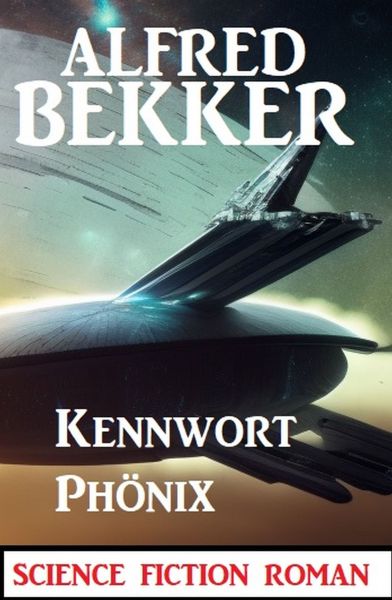 Kennwort Phönix: Science Fiction Roman