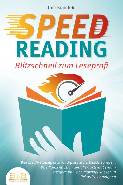SPEED READING - Blitzschnell zum Leseprofi: Wie Sie Ihre Lesegeschwindigkeit stark beschleunigen, Ih