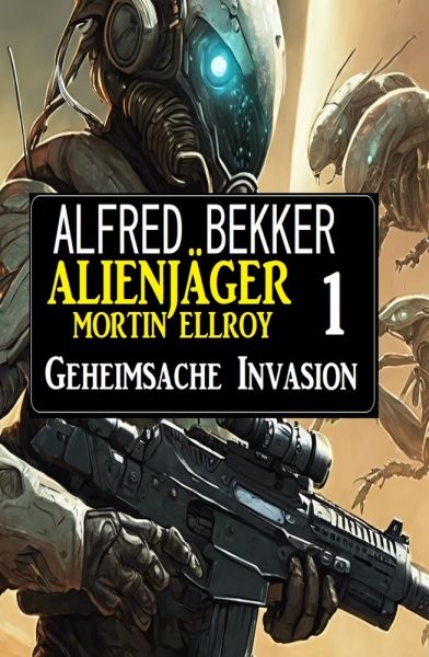 Alienjäger Mortin Ellroy 1: Geheimsache Invasion