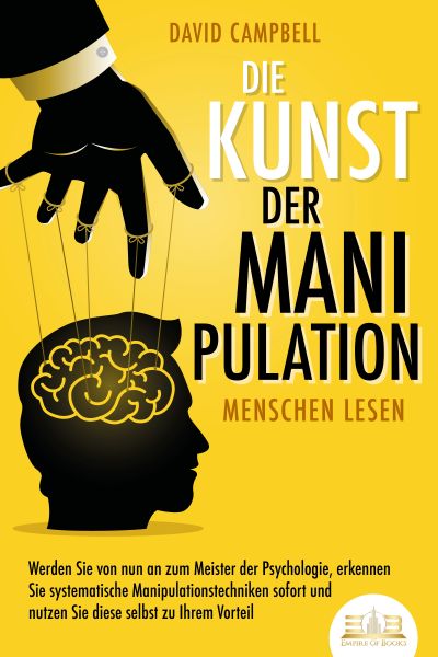 Die Kunst der Manipulation - Menschen lesen: Werden Sie von nun an zum Meister der Psychologie, erke