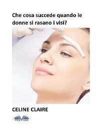 Che Cosa Succede Quando Le Donne Si Rasano I Visi?