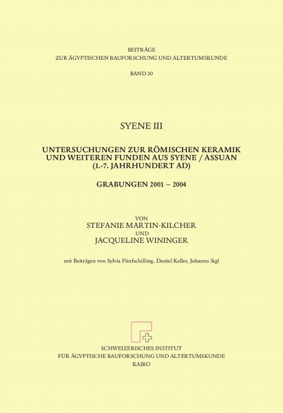 Syene III. Untersuchungen zur romischen Keramik und weiteren Funden aus Syene / Assuan (1.-7. Jahrhu