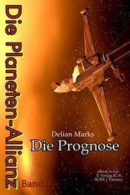Die Planeten-Allianz (Bd.1): Die Prognose
