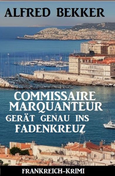 Commissaire Marquanteur gerät genau ins Fadenkreuz: Frankreich Krimi