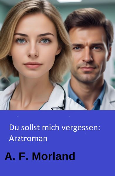 Du sollst mich vergessen: Arztroman
