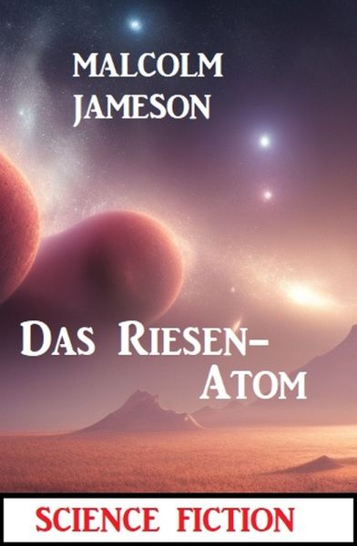 Das Riesen-Atom: Science Fiction