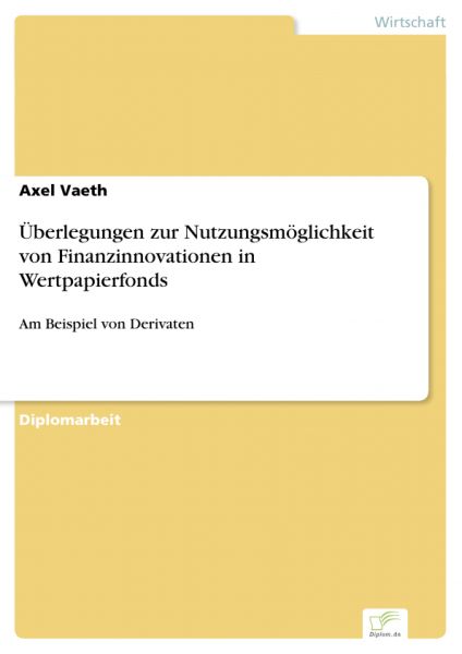 Überlegungen zur Nutzungsmöglichkeit von Finanzinnovationen in Wertpapierfonds