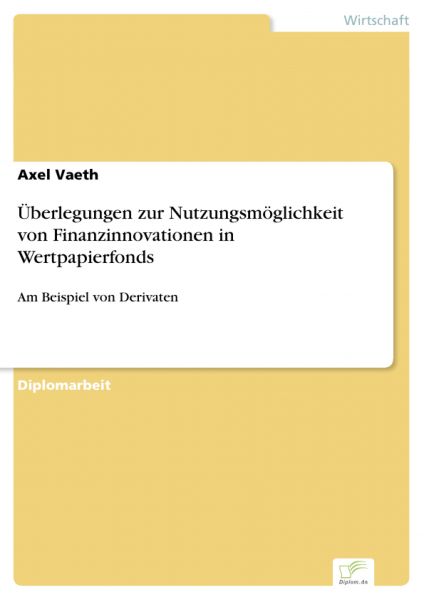 Überlegungen zur Nutzungsmöglichkeit von Finanzinnovationen in Wertpapierfonds