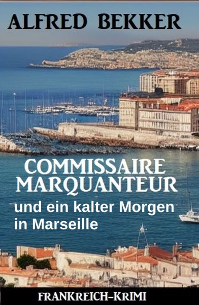 Commissaire Marquanteur und ein kalter Morgen in Marseille: Frankreich Krimi