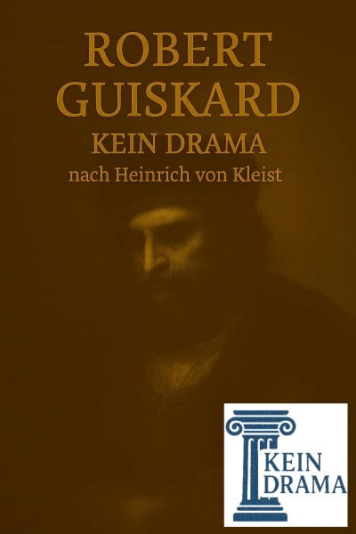 Robert Guiskard - Kein Drama nach Heinrich von Kleist
