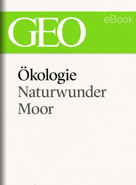 Ökologie: Naturwunder Moor (GEO eBook Single)