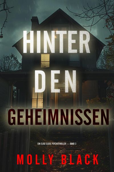 Hinter den Geheimnissen (Ein Elise Close Psychothriller — Band Drei)