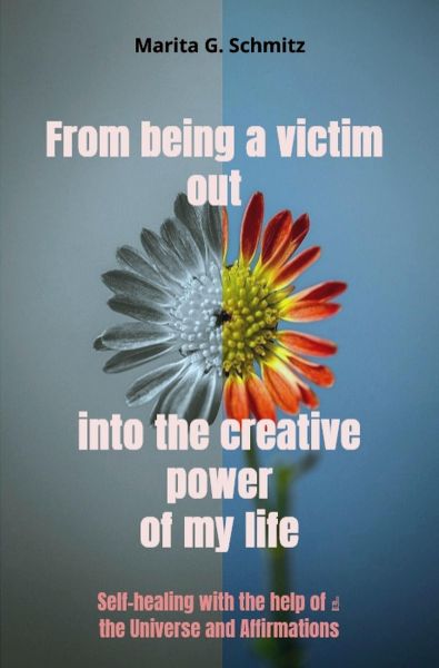 From being a victim out into the creative power - of my life