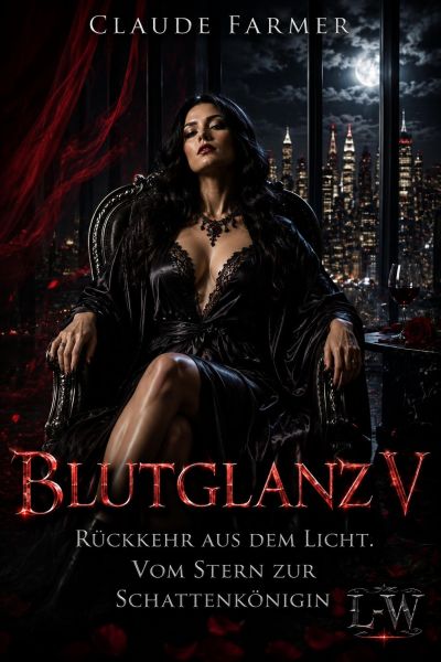 Blutglanz V - Rückkehr aus dem Licht: Vom Stern zur Schattenkönigin
